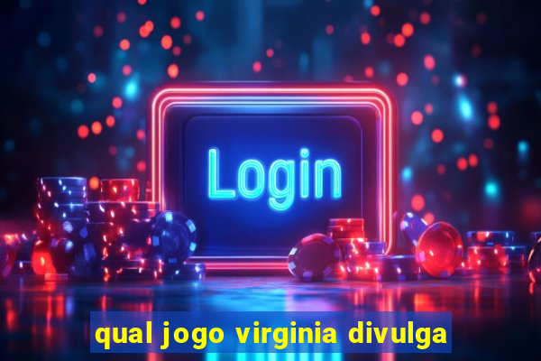 qual jogo virginia divulga